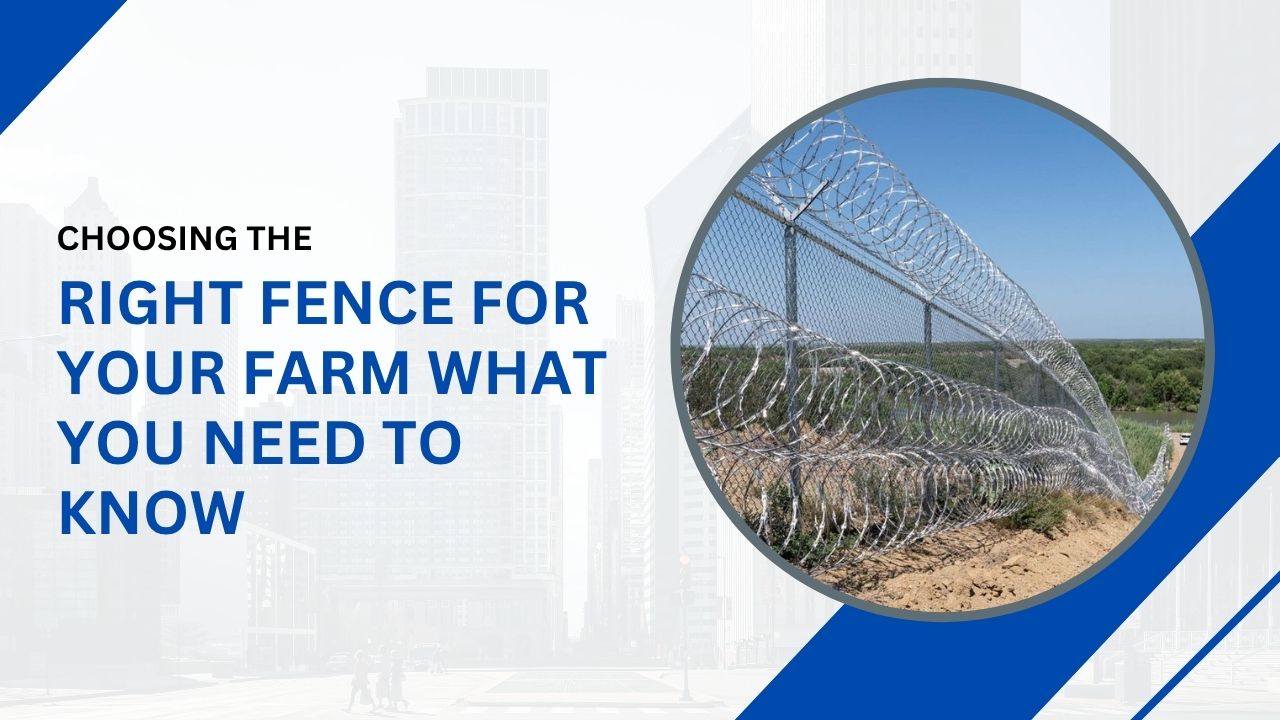 Choosing the Right Fence for Your Farm, What You Need to Know